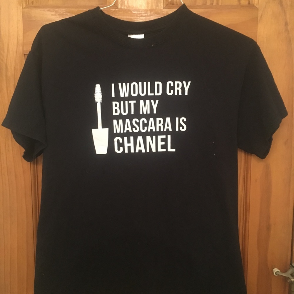 I Would Cry But My Mascara Is Chanel T-shirt